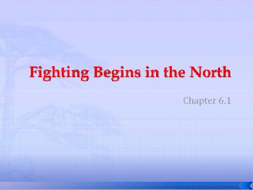 Fighting Begins in the North