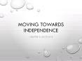 Moving Towards Independence PowerPoint PPT Presentation