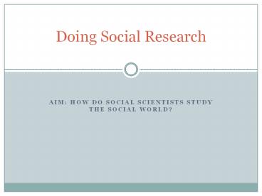 AIM: HOW DO SOCIAL SCIENTISTS STUDY THE SOCIAL WORLD?