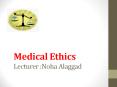 Medical Ethics Lecturer :Noha Alaggad PowerPoint PPT Presentation