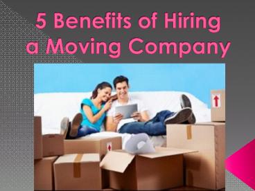 5 Benefits of Hiring a Moving Company