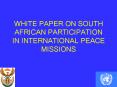 WHITE PAPER ON SOUTH AFRICAN PARTICIPATION IN INTERNATIONAL PEACE MISSIONS PowerPoint PPT Presentation
