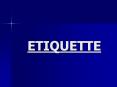 ETIQUETTE PowerPoint PPT Presentation