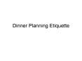 Dinner Planning Etiquette PowerPoint PPT Presentation