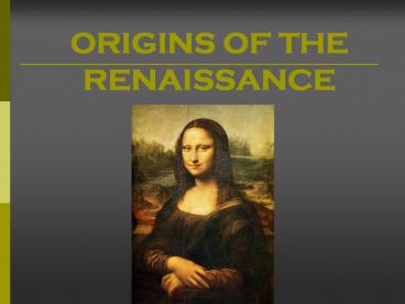 ORIGINS OF THE RENAISSANCE