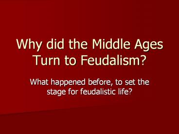 Why did the Middle Ages Turn to Feudalism?