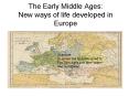 The Early Middle Ages: New ways of life developed in Europe PowerPoint PPT Presentation