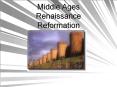 Middle%20Ages%20Renaissance%20Reformation PowerPoint PPT Presentation