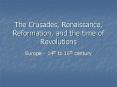 The Crusades, Renaissance, Reformation, and the time of Revolutions PowerPoint PPT Presentation