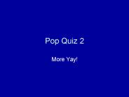 Pop Quiz 2
