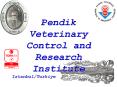Pendik Veterinary Control and Research Institute PowerPoint PPT Presentation