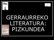 GERRAURREKO LITERATURA: PIZKUNDEA