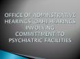 OFFICE OF ADMINSTRATIVE HEARINGS (OAH) HEARINGS INVOLVING COMMITTMENT TO PSYCHIATRIC FACILITIES PowerPoint PPT Presentation