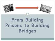 From Building Prisons to Building Bridges