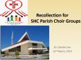Recollection for          SHC Parish Choir Groups PowerPoint PPT Presentation