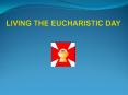 LIVING THE EUCHARISTIC DAY PowerPoint PPT Presentation