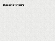 Shopping for kid’s