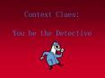 Context Clues:  You be the Detective PowerPoint PPT Presentation