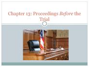 Chapter 13: Proceedings Before the Trial