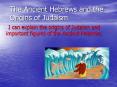 The Ancient Hebrews and the Origins of Judaism PowerPoint PPT Presentation