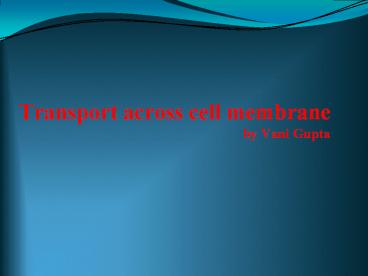 Transport%20across%20cell%20membrane%20by%20Vani%20Gupta