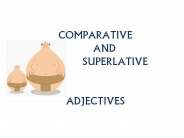 COMPARATIVE    AND       SUPERLATIVE              ADJECTIVES