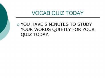 VOCAB QUIZ TODAY