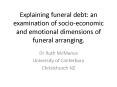 Explaining funeral debt: an examination of socio-economic and emotional dimensions of funeral arranging. PowerPoint PPT Presentation