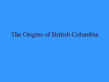 The Origins of British Columbia