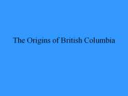 The Origins of British Columbia