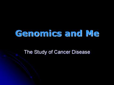Genomics and Me