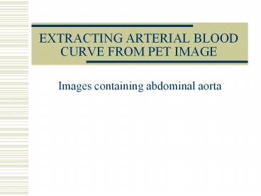 EXTRACTING ARTERIAL BLOOD CURVE FROM PET IMAGE