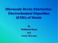Microscale Device Fabrication: Electrochemical Deposition (EMD) of Metals PowerPoint PPT Presentation