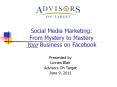 Social Media Marketing: From Mystery to Mastery Your Business on Facebook PowerPoint PPT Presentation