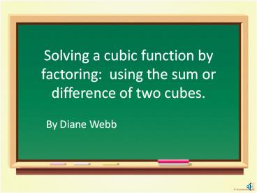Solving a cubic function by factoring: using the sum or difference of two cubes.