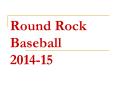 Round Rock Baseball 2014-15 PowerPoint PPT Presentation