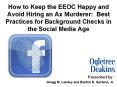 How to Keep the EEOC Happy and Avoid Hiring an Ax Murderer: Best Practices for Background Checks in the Social Media Age PowerPoint PPT Presentation