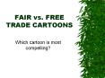 FAIR%20vs.%20FREE%20TRADE%20CARTOONS PowerPoint PPT Presentation