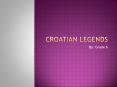 Croatian legends PowerPoint PPT Presentation