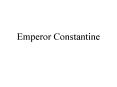 Emperor Constantine PowerPoint PPT Presentation