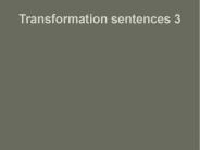 Transformation sentences 3