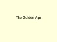 The Golden Age PowerPoint PPT Presentation
