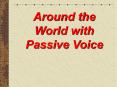 Around the World with Passive Voice PowerPoint PPT Presentation
