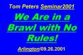Tom Peters Seminar2001  We Are in a Brawl with No Rules!  Arlington/09.26.2001 PowerPoint PPT Presentation