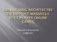 Redesigning architectre to support massively multiplayer online games PowerPoint PPT Presentation