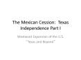 The Mexican Cession: Texas Independence Part I PowerPoint PPT Presentation