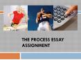 The Process essay Assignment PowerPoint PPT Presentation