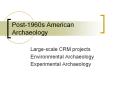 Post-1960s American Archaeology PowerPoint PPT Presentation