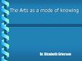 The Arts as a mode of knowing PowerPoint PPT Presentation