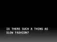 Is there such a thing as Slow Fashion? PowerPoint PPT Presentation